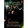 The Symphonic Rock Music of Styx featuring Dennis DeYoung