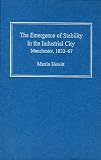 The emergence of stability in the industrial city : Manchester, 1832-67