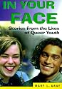 In Your Face: Stories from the Lives of Queer Youth (Haworth Gay & Lesbian Studies)