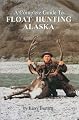 A Complete Guide To Float Hunting Alaska