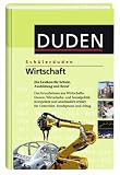 Duden. Schülerduden. Wirtschaft: Ein Lexikon für Schule, Ausbildung und Beruf. Das Grundwissen aus Wirtschafts- und Sozialpolitik. Kompetent und ... für Unterricht, Berufspraxis und Alltag