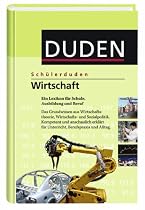 Duden. Sch&uuml;lerduden. Wirtschaft: Ein Lexikon f&uuml;r Schule, Ausbildung und Beruf. Das Grundwissen aus Wirtschafts- und Sozialpolitik. Kompetent und ... f&uuml;r Unterricht, Berufspraxis und Alltag