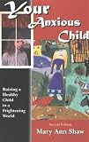 Your Anxious Child: Raising a Healthy Child in a Frightening World