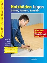 Holzb&ouml;den legen. Dielen, Parkett, Laminat