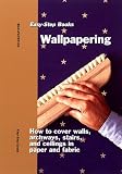 Books : Wallpapering: How to Cover Walls, Archways, Stairs, and Ceilings in Paper and Fabric (Easy-Step Series)