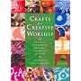 Crafts for Creative Worship: Ideas for Enriching All-age Worship Through the Year