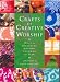 Crafts for Creative Worship: Ideas for Enriching All-age Worship Through the Year
