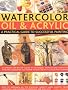 Watercolour, Oil and Acrylic: A Practical Guide to Successful Painting - A Complete Step-by-step Course in Techniques, from Getting Started to Acheiving Excellence
