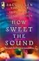 How Sweet the Sound: Make a Joyful Noise/Then Sings My Soul/Heart Songs (Love Inspired Romance 3-in-1)