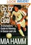 Go For The Goal: A Champion's Guide To Winning In Soccer And Life