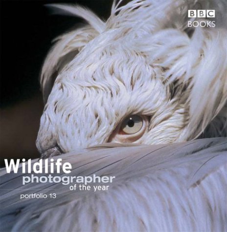 Wildlife Photographer of the Year: Portfolio 13 (Wildlife Photographer of the Year)