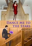 Dance Me to the Stars: A Contemporary Romance Novel