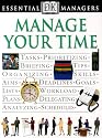 Manage Your Time (DK Essential Managers)