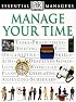 Manage Your Time (DK Essential Managers)