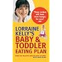 Lorraine Kelly's Baby and Toddler Eating Plan: Over 100 Healthy, Quick and Easy Recipes