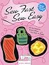 Sew Fast Sew Easy : All You Need to Know When You Start to Sew