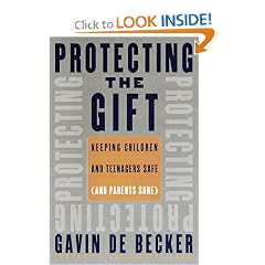 Protecting the Gift: Keeping Children and Teenagers Safe (And Parents Sane)