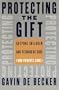 Protecting the Gift: Keeping Children and Teenagers Safe (and Parents Sane)