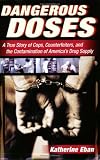 Dangerous Doses: A True Story of Cops, Counterfeiters, and the Contamination of Americas Drug Supply