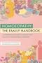 Homoeopathy: A Family Handbook: A Comprehensive Guide to the Selection and Use of Homoeopathic Medicines