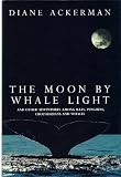 The moon by whale light : and other adventures among bats, penguins, crocodilians, and whales