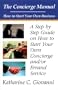 The Concierge Manual: A Step by Step Guide on How to Start Your Own Concierge and/or Errand Service