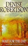 Wait for the Day by Robertson, Denise