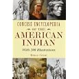 Concise Encyclopedia of the American Indian by  Bruce Grant and Lorence F. Bjorklund