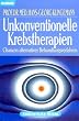 Unkonventionelle Krebstherapien. Chancen alternativer Behandlungsverfahren.