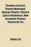 Theatres in Brazil: Theatro Municipal, Amazon Theatre, Theatro Lyrico Fluminense, New Jerusalem Theater, Theatro Da Paz-