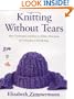 Knitting Without Tears: Basic Techniques and Easy-to-Follow Directions for Garments to Fit All Sizes