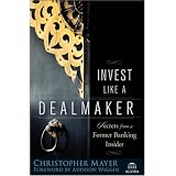 Invest Like a Dealmaker: Secrets from a Former Banking Insider (Agora Series)
