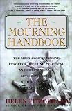 The Mourning Handbook: The Most Comprehensive Resource Offering Practical and Compassionate Advice on Coping with All Aspects of Death and Dying