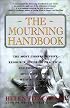 The Mourning Handbook: The Most Comprehensive Resource Offering Practical and Compassionate Advice on Coping with All Aspects of Death and Dying