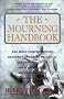 The Mourning Handbook: The Most Comprehensive Resource Offering Practical and Compassionate Advice on Coping with All Aspects of Death and Dying The Mourning Handbook: The Most Comprehensive Resource Offering Practical and Compassionate Advice on Coping with All Aspects of Death and Dying