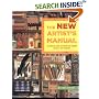 The New Artist's Manual: The Complete Guide to Painting and Drawing Materials and Techniques