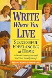 cover of Write Where You Live: Successful Freelancing at Home Without Driving Yourself and Your Family Crazy