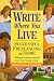 Write Where You Live: Successful Freelancing at Home Without Driving Yourself and Your Family Crazy