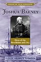Joshua Barney: Hero of the Revolution and 1812 (Library of Naval Biography)