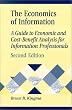 Economics of Information: A Guide to Economic and Cost-Benefit Analysis for Information Professionals