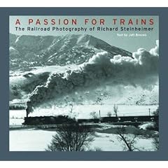A Passion For Trains: The Railroad Photography of Richard Steinheimer