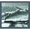 A Passion for Trains: The Railroad Photography of Richard Steinheimer