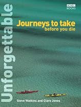 Unforgettable Journeys to Take Before You Die (Unforgettable... Before You Die)