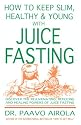 How to Keep Slim, Healthy and Young With Juice Fasting