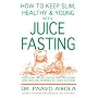 How to Keep Slim, Healthy and Young With Juice Fas&hellip by Paavo Airola