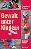 Gewalt unter Kindern - P&auml;dagogische Positionen - Auf den Punkt gebracht - Rosemarie Portmann