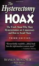 The Hysterectomy Hoax: The Truth About Why Many Hysterectomies Are Unnecessary and How to Avoid Them, 3rd Edition