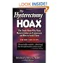 The Hysterectomy Hoax: The Truth About Why Many Hysterectomies Are Unnecessary and How to Avoid Them, 3rd Edition