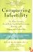 Conquering Infertility: Dr. Alice Domar's Mind/Body Guide to Enhancing Fertility and Coping with Infertility