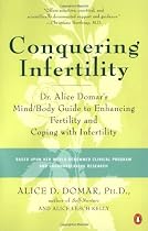 Conquering Infertility: Dr. Alice Domar's Mind/Body Guide to Enhancing Fertility and Coping with Infertility